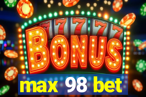 max 98 bet